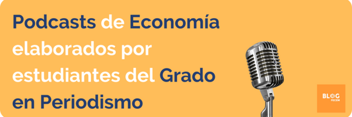 Podcasts de Economía elaborados por estudiantes del Grado en Periodismo